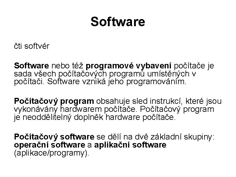 Software čti softvér Software nebo též programové vybavení počítače je sada všech počítačových programů