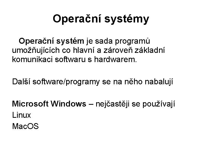 Operační systémy Operační systém je sada programů umožňujících co hlavní a zároveň základní komunikaci