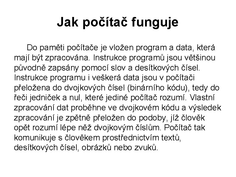 Jak počítač funguje Do paměti počítače je vložen program a data, která mají být