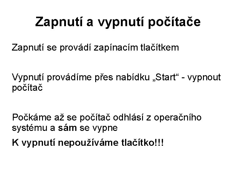 Zapnutí a vypnutí počítače Zapnutí se provádí zapínacím tlačítkem Vypnutí provádíme přes nabídku „Start“