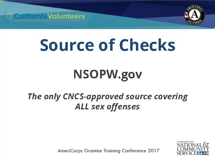 Source of Checks NSOPW. gov The only CNCS-approved source covering ALL sex offenses 15