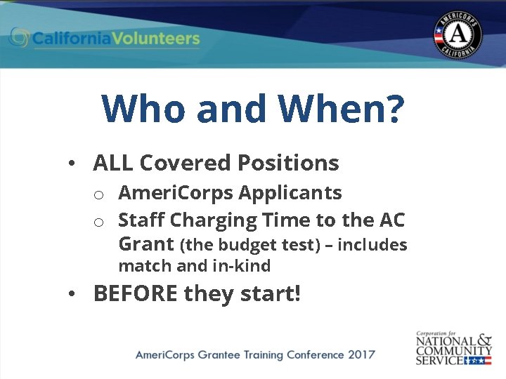 Who and When? • ALL Covered Positions o Ameri. Corps Applicants o Staff Charging