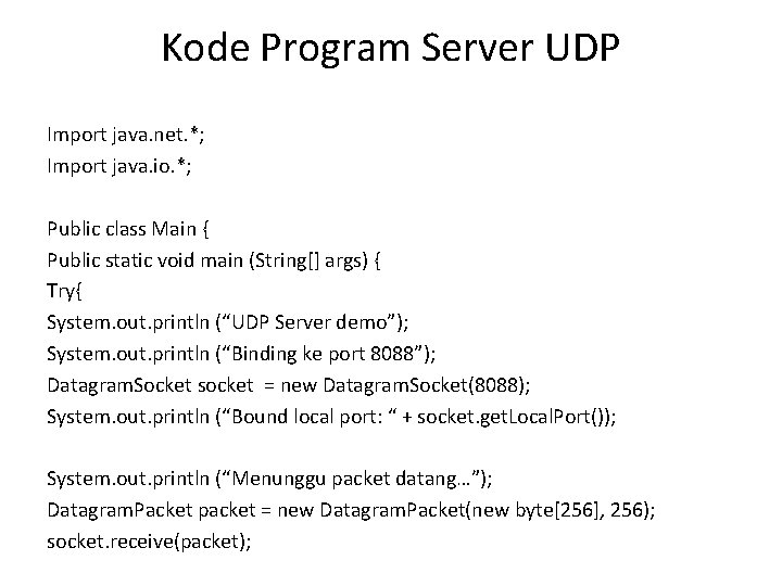 Kode Program Server UDP Import java. net. *; Import java. io. *; Public class