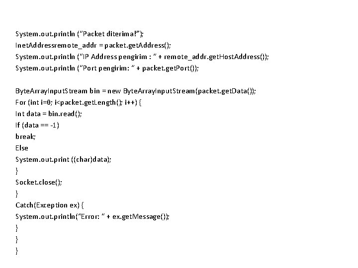 System. out. println (“Packet diterima!”); Inet. Addressremote_addr = packet. get. Address(); System. out. println