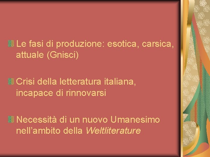Le fasi di produzione: esotica, carsica, attuale (Gnisci) Crisi della letteratura italiana, incapace di
