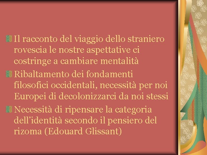 Il racconto del viaggio dello straniero rovescia le nostre aspettative ci costringe a cambiare