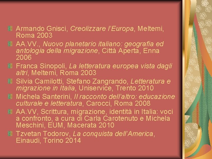 Armando Gnisci, Creolizzare l’Europa, Meltemi, Roma 2003 AA. VV. , Nuovo planetario italiano: geografia