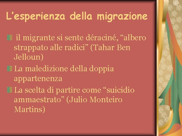 L’esperienza della migrazione il migrante si sente déraciné, “albero strappato alle radici” (Tahar Ben