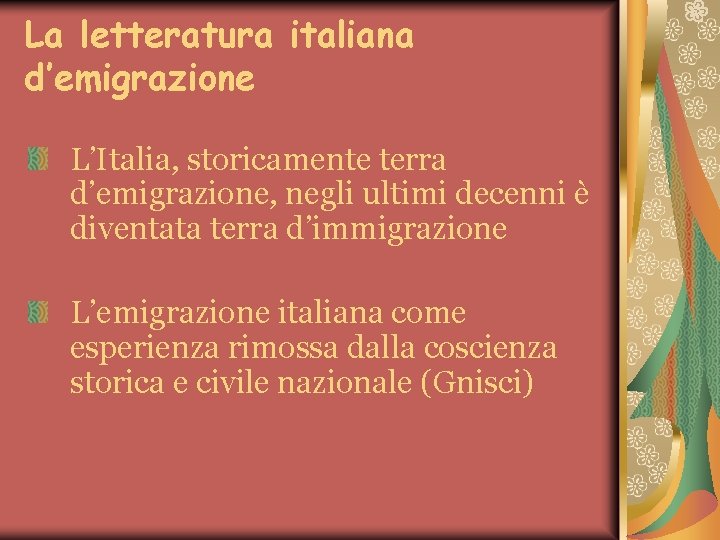 La letteratura italiana d’emigrazione L’Italia, storicamente terra d’emigrazione, negli ultimi decenni è diventata terra