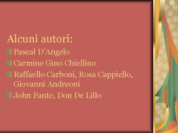 Alcuni autori: Pascal D’Angelo Carmine Gino Chiellino Raffaello Carboni, Rosa Cappiello, Giovanni Andreoni John