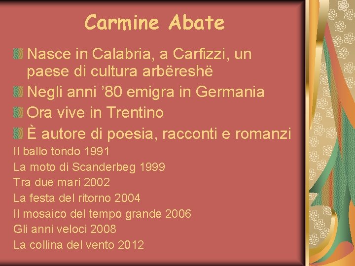 Carmine Abate Nasce in Calabria, a Carfizzi, un paese di cultura arbëreshë Negli anni