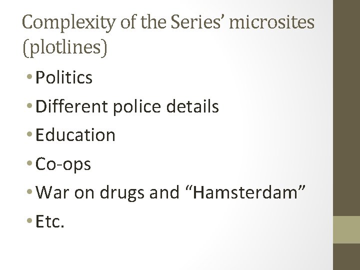 Complexity of the Series’ microsites (plotlines) • Politics • Different police details • Education