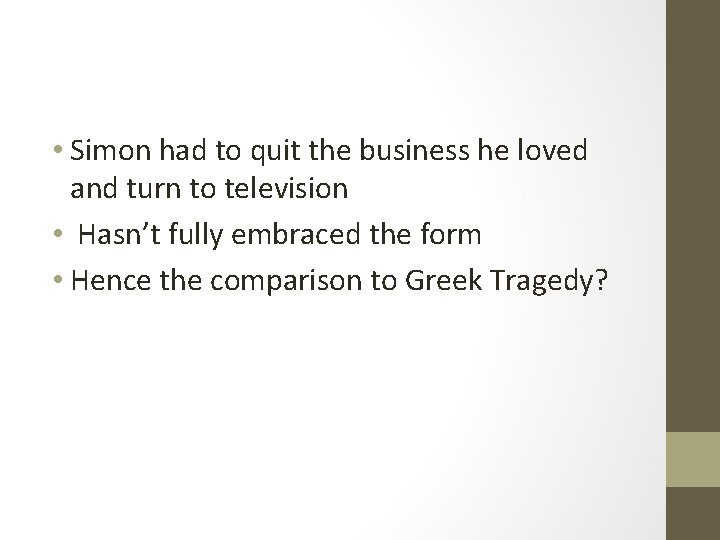  • Simon had to quit the business he loved and turn to television