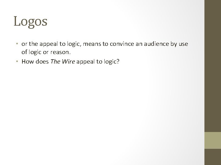 Logos • or the appeal to logic, means to convince an audience by use