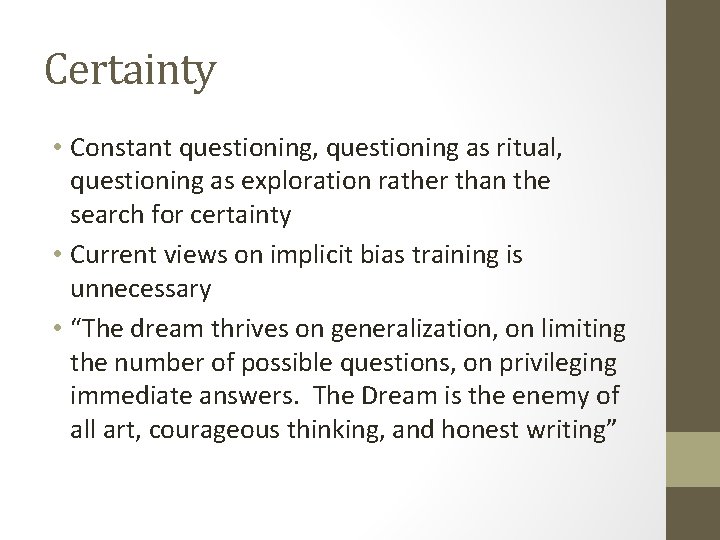 Certainty • Constant questioning, questioning as ritual, questioning as exploration rather than the search