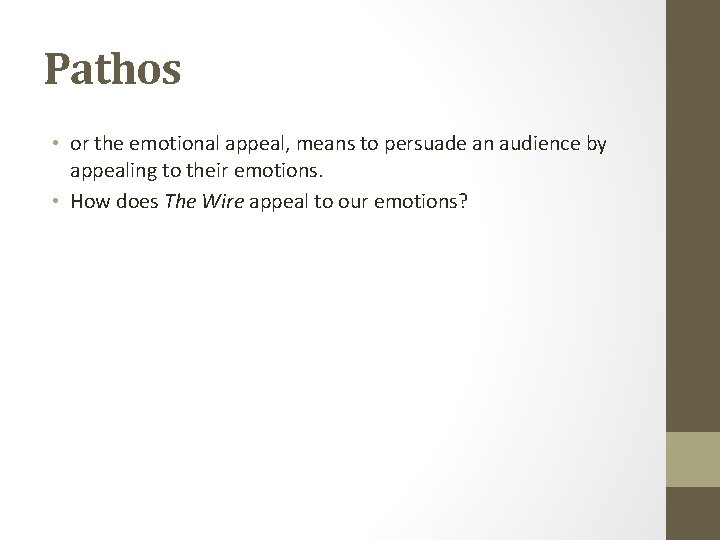 Pathos • or the emotional appeal, means to persuade an audience by appealing to