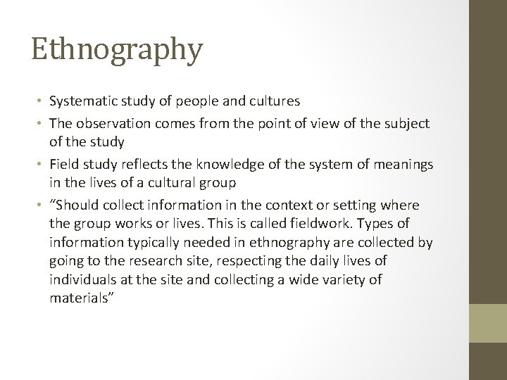 Ethnography • Systematic study of people and cultures • The observation comes from the