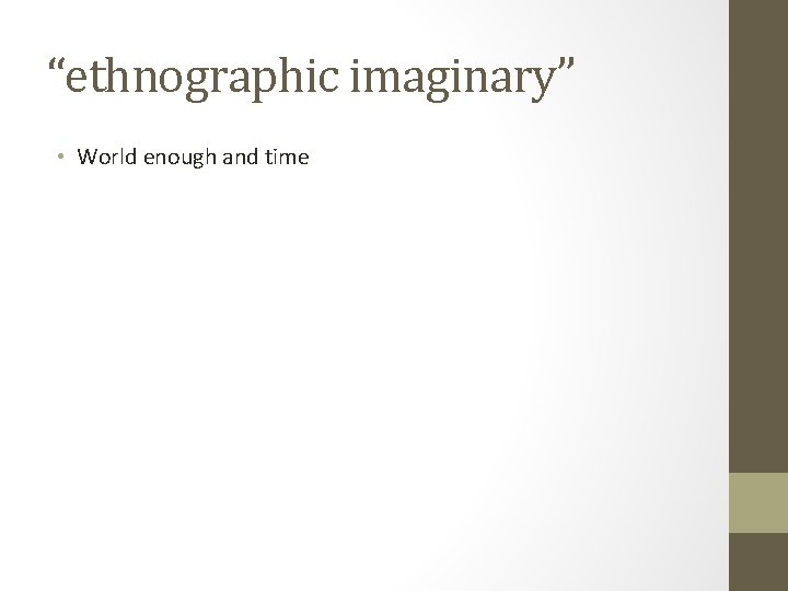 “ethnographic imaginary” • World enough and time 