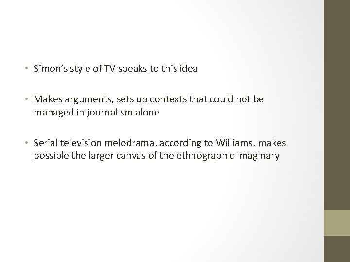  • Simon’s style of TV speaks to this idea • Makes arguments, sets