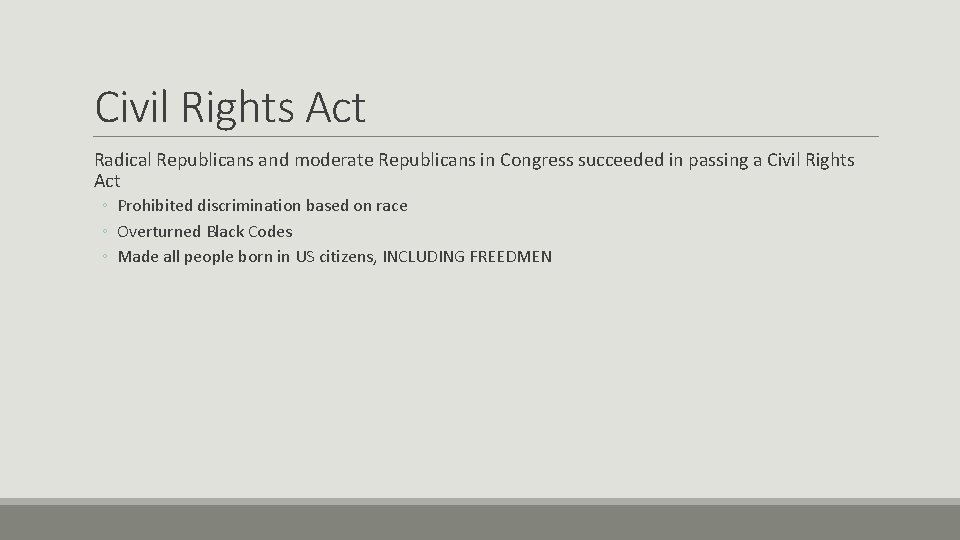 Civil Rights Act Radical Republicans and moderate Republicans in Congress succeeded in passing a