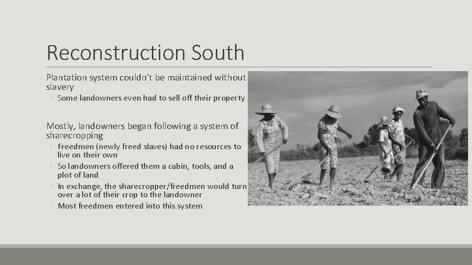 Reconstruction South Plantation system couldn’t be maintained without slavery ◦ Some landowners even had