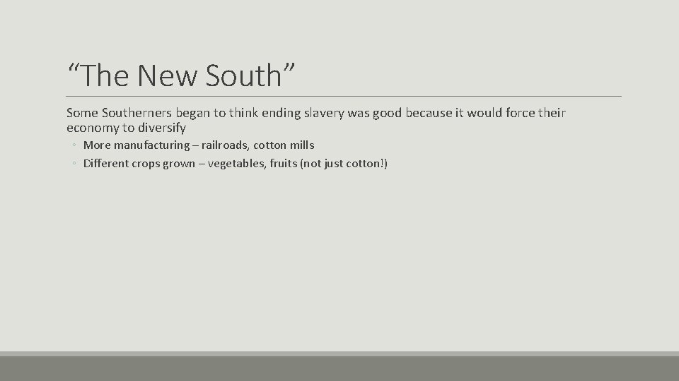 “The New South” Some Southerners began to think ending slavery was good because it