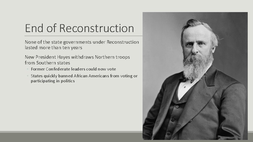 End of Reconstruction None of the state governments under Reconstruction lasted more than ten