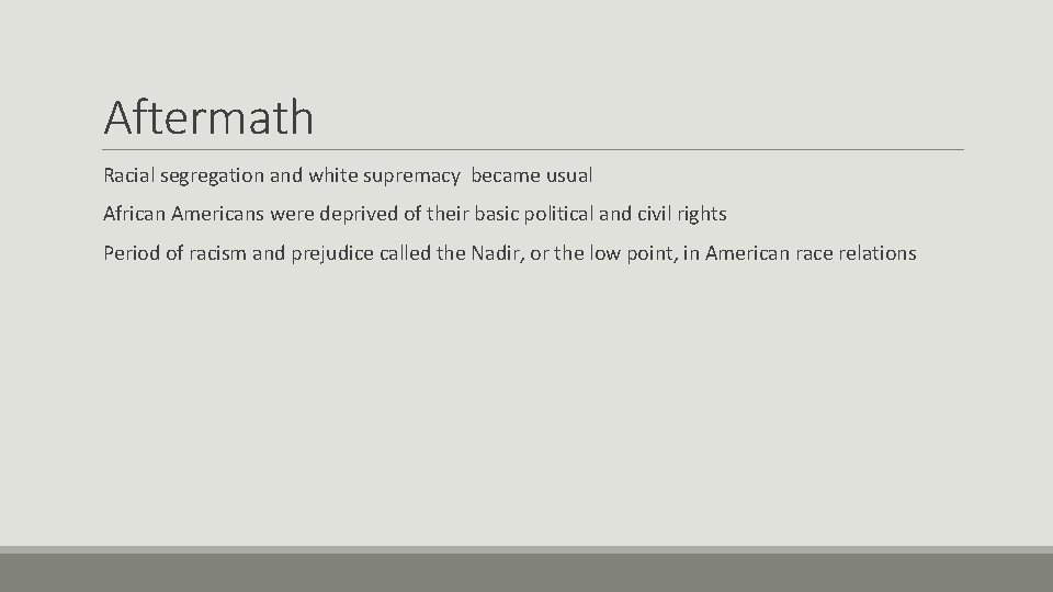 Aftermath Racial segregation and white supremacy became usual African Americans were deprived of their Aftermath Racial segregation and white supremacy became usual African Americans were deprived of their
