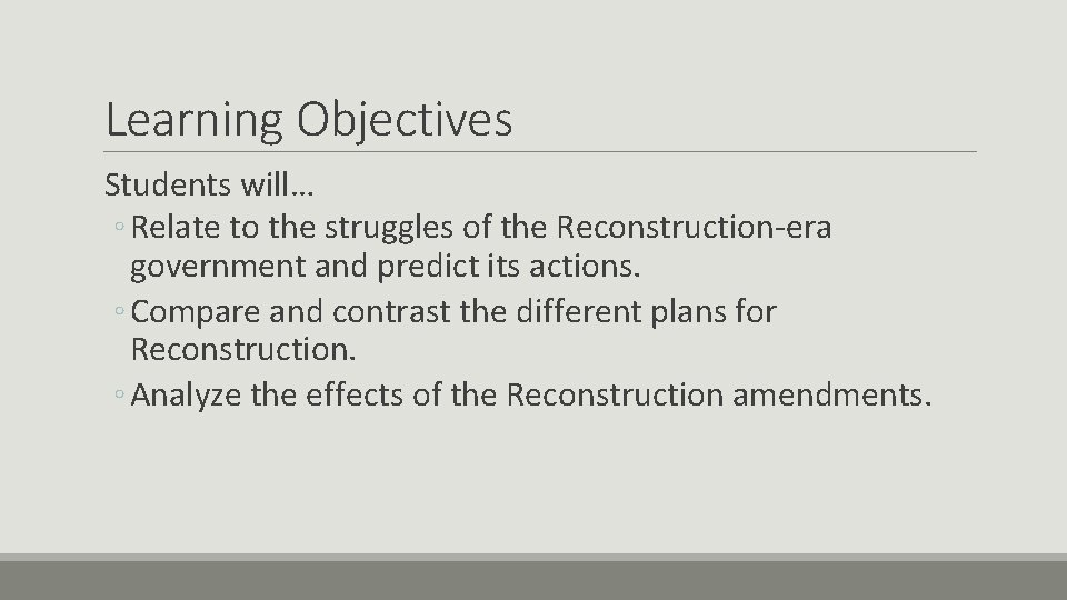 Learning Objectives Students will… ◦ Relate to the struggles of the Reconstruction-era government and