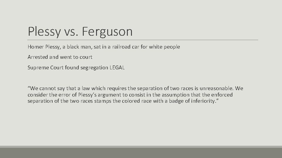 Plessy vs. Ferguson Homer Plessy, a black man, sat in a railroad car for