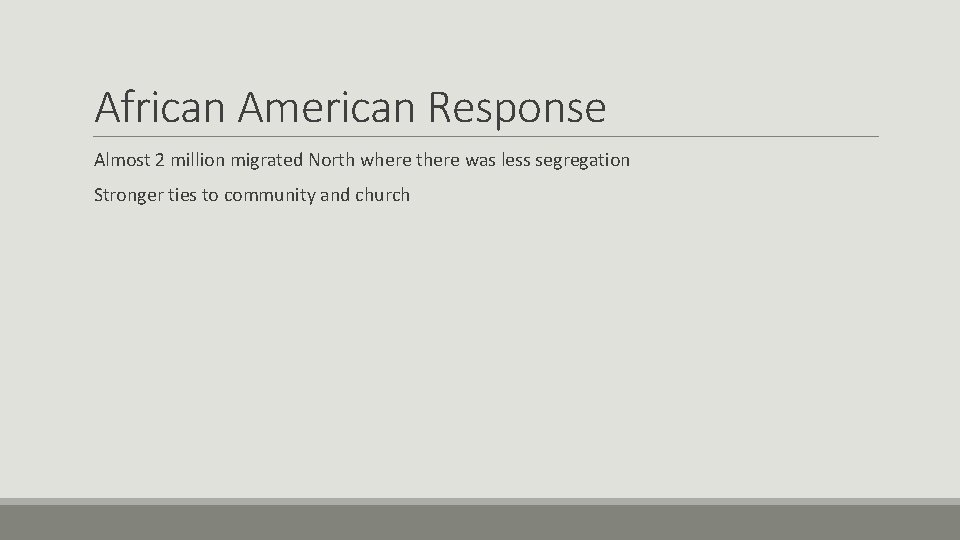 African American Response Almost 2 million migrated North where there was less segregation Stronger