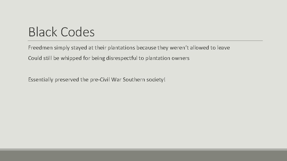 Black Codes Freedmen simply stayed at their plantations because they weren’t allowed to leave