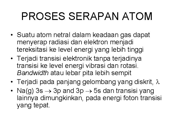 PROSES SERAPAN ATOM • Suatu atom netral dalam keadaan gas dapat menyerap radiasi dan
