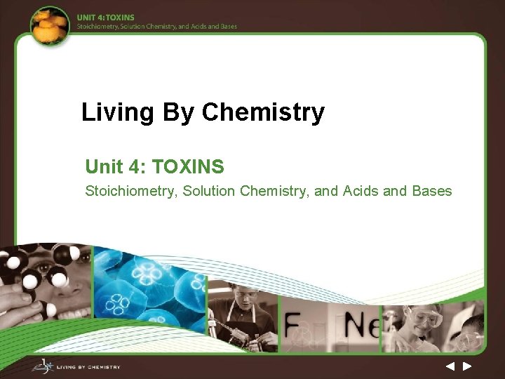 Living By Chemistry Unit 4: TOXINS Stoichiometry, Solution Chemistry, and Acids and Bases 