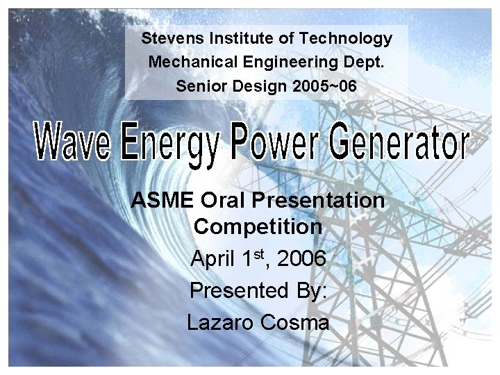 Stevens Institute of Technology Mechanical Engineering Dept. Senior Design 2005~06 ASME Oral Presentation Competition