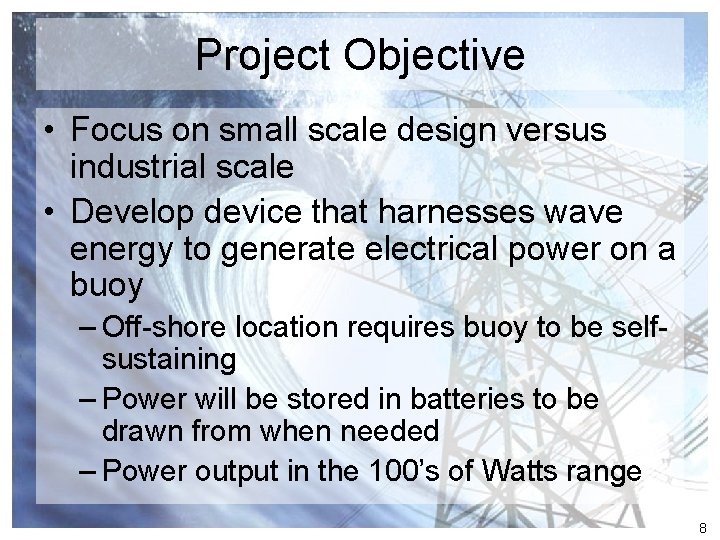 Project Objective • Focus on small scale design versus industrial scale • Develop device