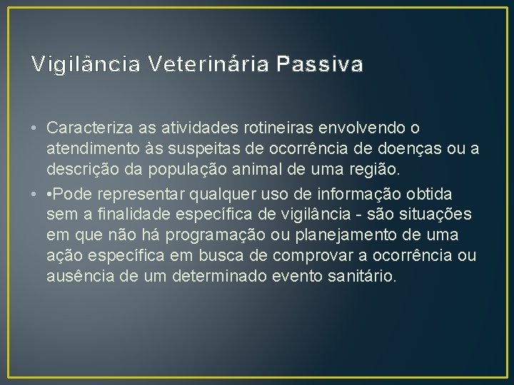 Vigilância Veterinária Passiva • Caracteriza as atividades rotineiras envolvendo o atendimento às suspeitas de