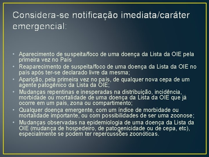 Considera-se notificação imediata/caráter emergencial: • Aparecimento de suspeita/foco de uma doença da Lista da