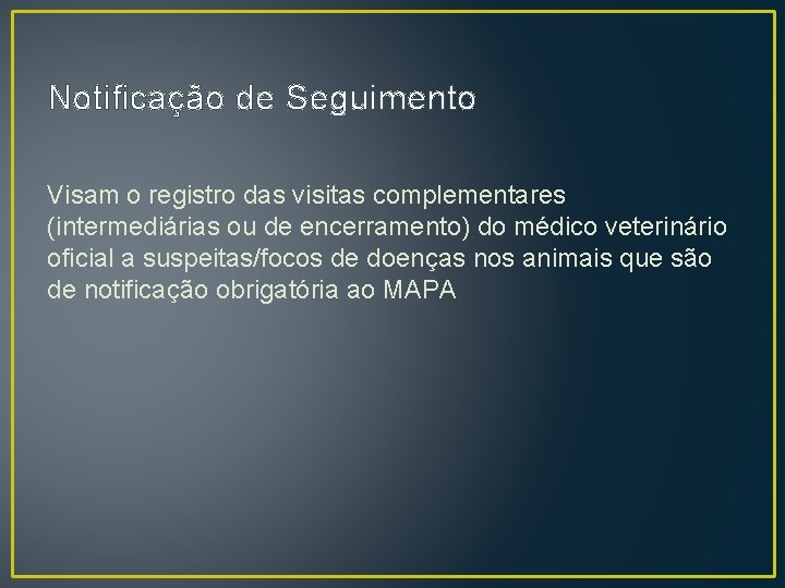 Notificação de Seguimento Visam o registro das visitas complementares (intermediárias ou de encerramento) do