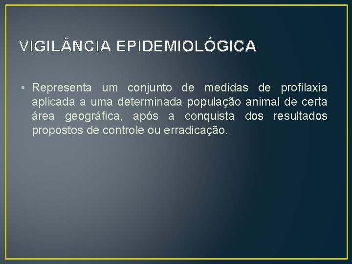 VIGIL NCIA EPIDEMIOLÓGICA • Representa um conjunto de medidas de profilaxia aplicada a uma