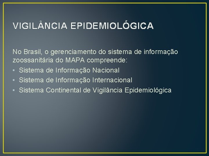 VIGIL NCIA EPIDEMIOLÓGICA No Brasil, o gerenciamento do sistema de informação zoossanitária do MAPA