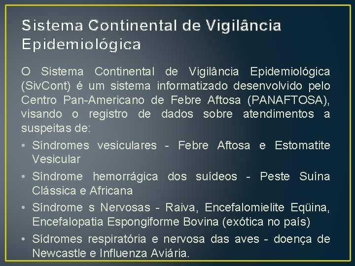 Sistema Continental de Vigilância Epidemiológica O Sistema Continental de Vigilância Epidemiológica (Siv. Cont) é