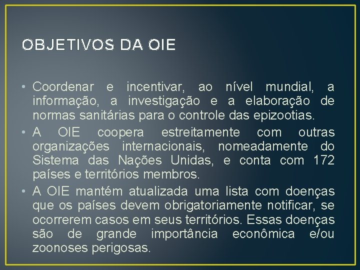 OBJETIVOS DA OIE • Coordenar e incentivar, ao nível mundial, a informação, a investigação