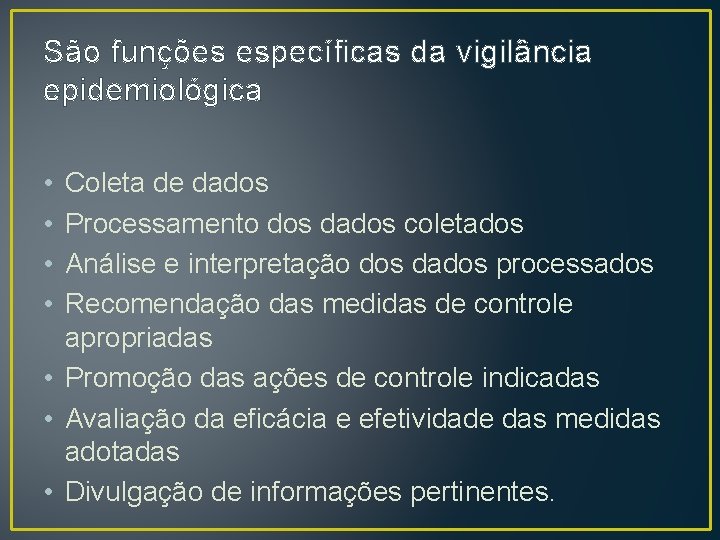 São funções específicas da vigilância epidemiológica • • Coleta de dados Processamento dos dados