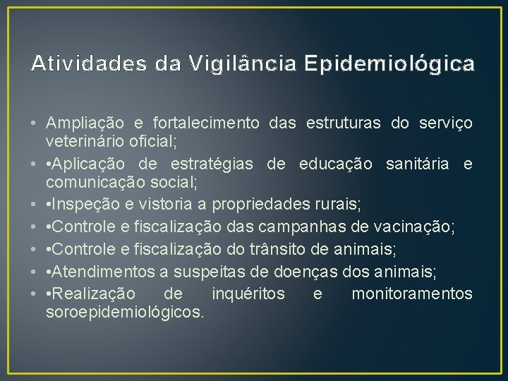 Atividades da Vigilância Epidemiológica • Ampliação e fortalecimento das estruturas do serviço veterinário oficial;