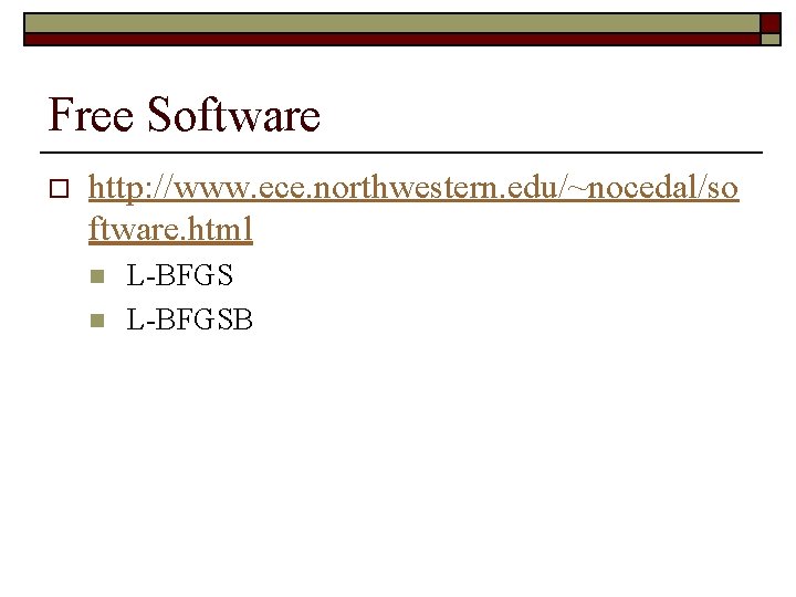 Free Software o http: //www. ece. northwestern. edu/~nocedal/so ftware. html n n L-BFGSB 