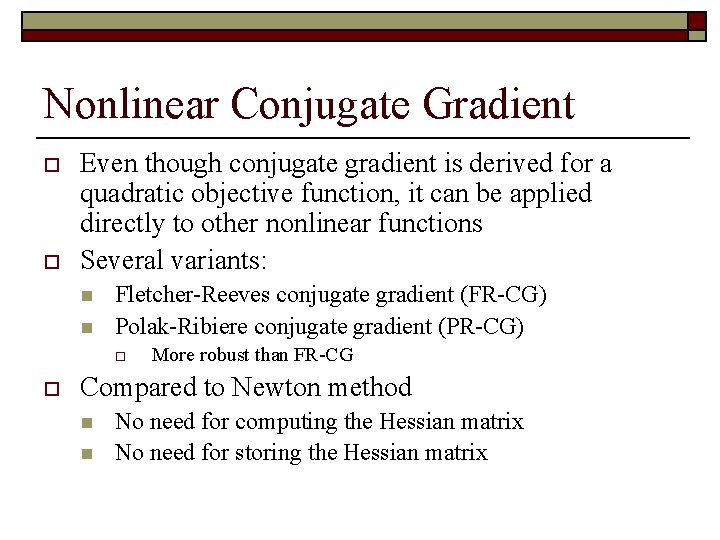 Nonlinear Conjugate Gradient o o Even though conjugate gradient is derived for a quadratic