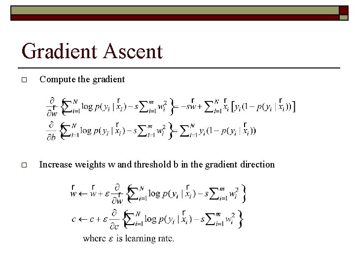 Gradient Ascent o Compute the gradient o Increase weights w and threshold b in