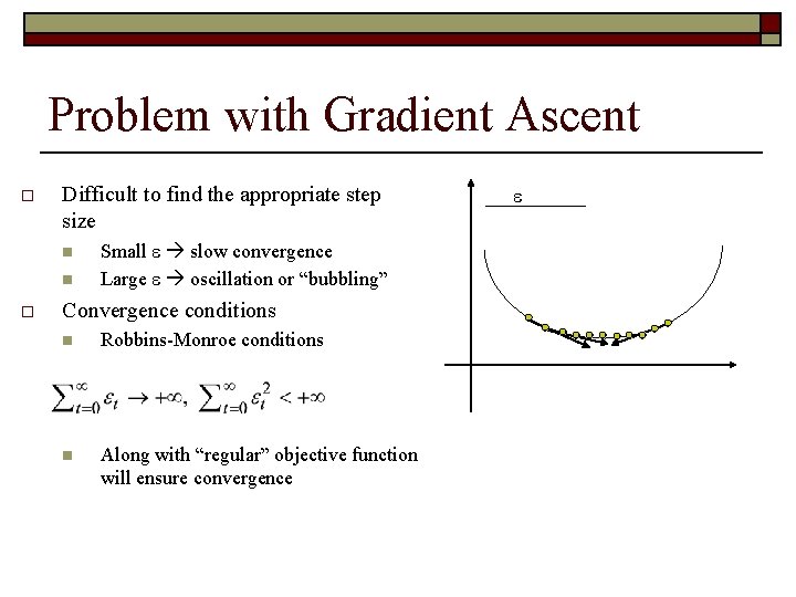 Problem with Gradient Ascent o Difficult to find the appropriate step size n n