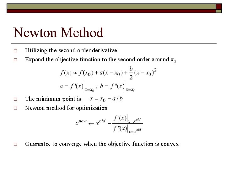 Newton Method o o Utilizing the second order derivative Expand the objective function to